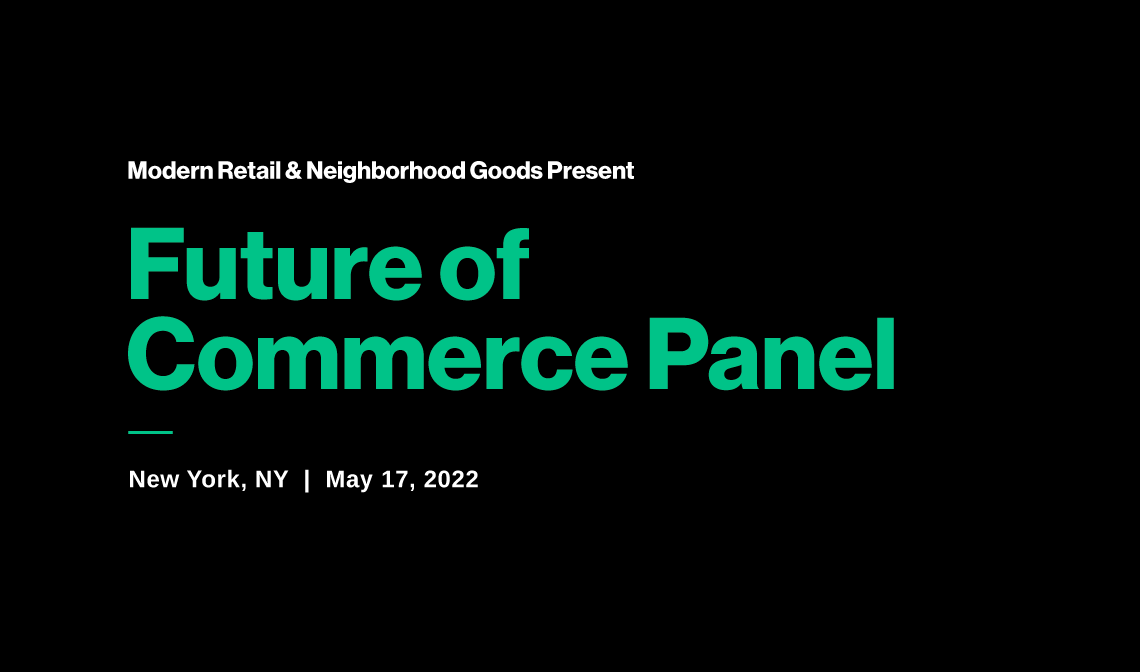 modernretail.co - Modern Retail x Neighborhood Goods present: Future of Commerce Panel